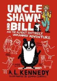 Uncle Shawn and Bill and the Almost Entirely Unplanned Adventure - A. L. Kennedy, Walker Books 1