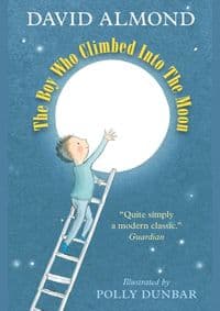 The Boy Who Climbed into the Moon - David Almond, Walker Books Ltd 1
