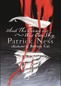 And the Ocean Was Our Sky - Patrick Ness, Walker Books 1