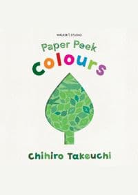 Paper Peek: Colours - Chihiro Takeuchi, Walker Books Ltd 1