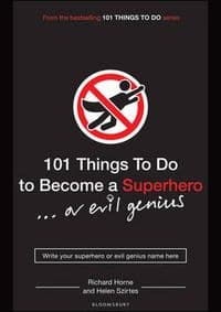 101 Things to Do to Become a Superhero - Helen Szirtes, Richard Horne, Bloomsbury Publishing PLC 1