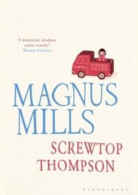 Screwtop Thompson - Magnus Mills, Bloomsbury Publishing PLC 1