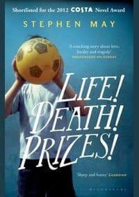 Life !Death! Prizes! - Stephen May, Bloomsbury Publishing PLC 1