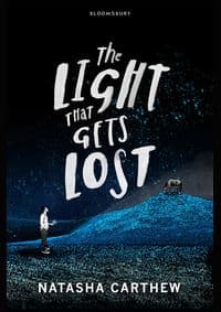 The Light That Gets Lost - Natasha Carthew, Bloomsbury Childrens 1
