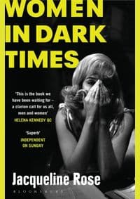 Women In Dark Times - Jacqueline Rose, Bloomsbury Publishing PLC
