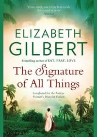 The Signature of All Things - Elizabeth Gilbert, Bloomsbury Publishing PLC