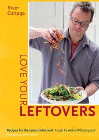 River Cottage Love Your Leftovers - Hugh Fearnley-Whittingstall, Bloomsbury Publishing PLC 1
