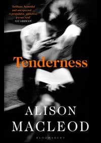 Tenderness - Alison Macleod, Bloomsbury Publishing 1