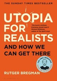 Utopia for Realists : And How We Can Get There - Rutger Bregman, Bloomsbury Paperbacks