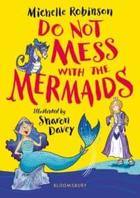 Do Not Mess with the Mermaids - Michelle Robinson, Bloomsbury Childrens