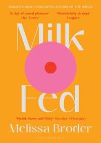 Milk Fed - Melissa Broder, Bloomsbury Publishing