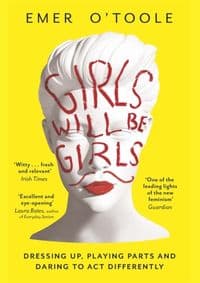 Girls Will Be Girls - Emer O'Toole, Orion Publishing Co 1