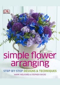 Simple Flower Arranging - Mark Welford, Stephen Wicks, Dorling Kindersley Ltd 1