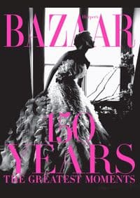 Harpers Bazaar 150 Years - Glenda Bailey, Harper's BAZAAR Magazine, Abrams 1