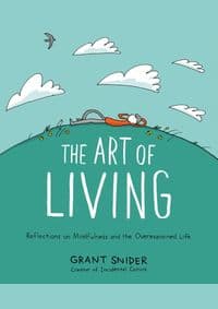 The Art of Living: Reflections on Mindfulness and the Overexamined Life - Grant Snider, Abrams ComicArts
