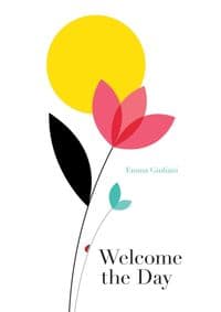 Welcome the Day - Emma Giuliani, Chronicle Books
