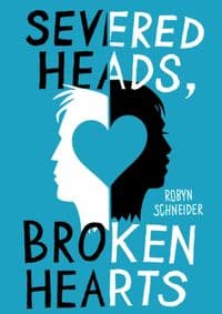 Severed Heads, Broken Hearts - Robyn Schneider, Simon & Schuster Ltd