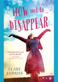 How Not To Disappear - Clare Furniss, Simon & Schuster Ltd 1