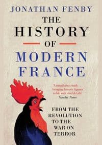 History of Modern France : From the Revolution to the War with Terror - Jonathan Fenby, Simon & Schuster Ltd