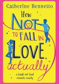 How Not To Fall In Love, Actually - Catherine Bennetto, Simon & Schuster 1