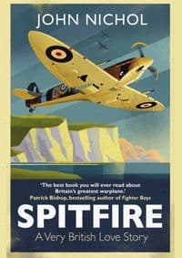Spitfire A Very British Love Story - John Nichol, Simon & Schuster