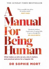A Manual for Being Human - Dr Sophie Mort, Simon & Schuster Ltd 1