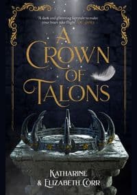 A Crown of Talons - Katharine Corr, Elizabeth Corr, Hot Key Books 1