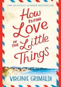 How to Find Love in the Little Things - Virginie Grimaldi, Headline Review