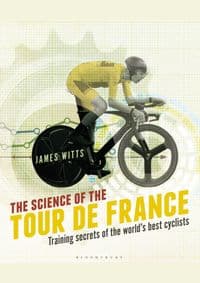 The Science of the Tour de France - James Witts, Bloomsbury Publishing PLC 1