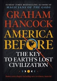 America Before: The Key to Earth's Lost Civilization - Graham Hancock, Hodder & Stoughton