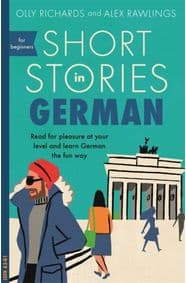 Short Stories in German for Beginners - Olly Richards, Alex Rawlings, John Murray Learning 1