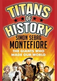 Titans of History : The Giants Who Made Our World - Simon Sebag Montefiore, W&N