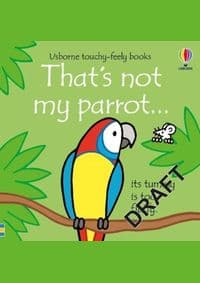 That´s Not My Parrot... Its Tummy Is Too Fluffy / Usborne Touchy-Feely Books - Watt Fiona