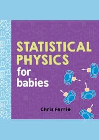 Statistical Physics for Babies - Chris Ferrie, Sourcebooks, Inc 1