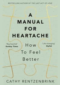 A Manual for Heartache - Cathy Rentzenbrink, Picador 1