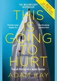 This is Going to Hurt: Secret Diaries of a Junior Doctor - Adam Kay, Picador