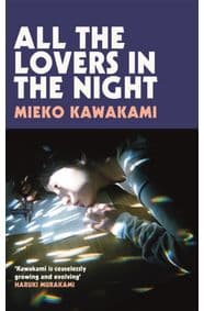 All The Lovers In The Night - Mieko Kawakami, Picador 1