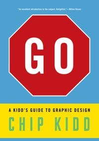 Go: A Kidd's Guide to Graphic Design - Chip Kidd, Workman Publishing 1