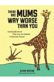 There Are Mums Way Worse Than You - Glenn Boozan, Workman Publishing 1
