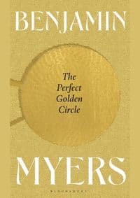 The Perfect Golden Circle - Myers Benjamin Myers, Bloomsbury Publishing (UK)