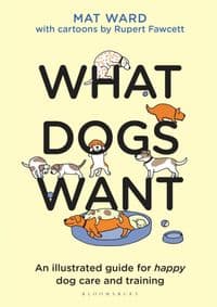 What Dogs Want - Mat Ward, Bloomsbury Publishing 1
