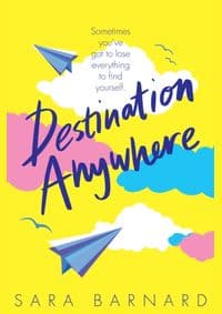 Destination Anywhere - Sara Barnard, Macmillan Children's Books