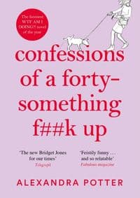 Confessions of a Forty-Something F**k Up - Alexandra Potter, Pan Macmillan 1
