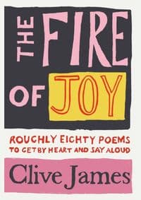 The Fire of Joy - Clive James, Pan Macmillan