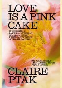 Love is a Pink Cake - Claire Ptak, Vintage Publishing 1