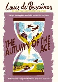 The Autumn of the Ace - Louis de Bernieres, Vintage Publishing 1