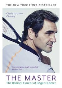 The Master : The Brilliant Career of Roger Federer - Clarey Christopher 1