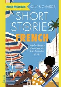 Short Stories in French for Intermediate Learners - Olly Richards, John Murray Press
