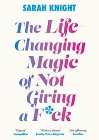 The Life-Changing Magic of Not Giving a - Sarah Knight, Quercus Publishing