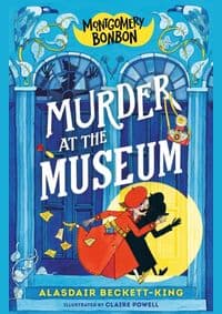 Montgomery Bonbon: Murder at the Museum - Alasdair Beckett-King, Walker Books Ltd